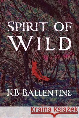 Spirit of Wild Kb Ballentine   9781421835389 Blue Light Press