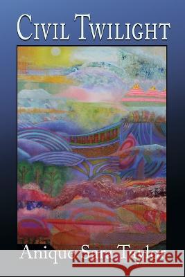 Civil Twilight Anique Sara Taylor   9781421835396 Blue Light Press