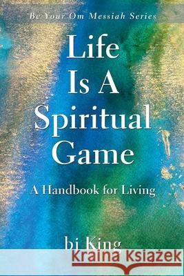Life Is a Spiritual Game a Handbook for Living Bj King 9781421835877 1st World Publishing