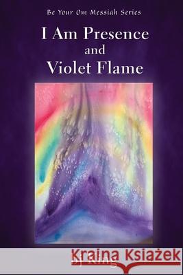 I Am Presence and Violet Flame Bj King 9781421835891 1st World Publishing
