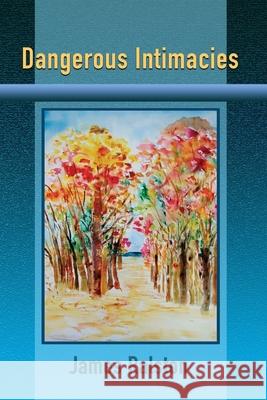 Dangerous Intimacies James Ralston 9781421835976 1st World Publishing