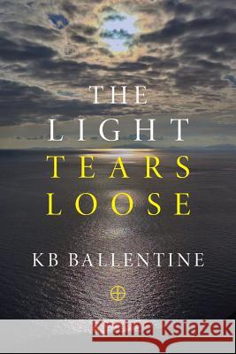 The Light Tears Loose Kb Ballentine 9781421836324 Blue Light Press