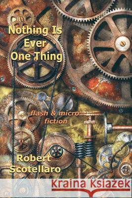 Nothing Is Ever One Thing Robert Scotellaro 9781421836331 Blue Light Press