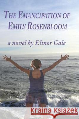 The Emancipation of Emily Rosenbloom Elinor Gale 9781421836386 Blue Light Press