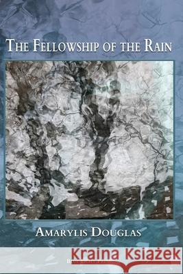 The Fellowship of the Rain Amarylis Douglas 9781421836614 Blue Light Press