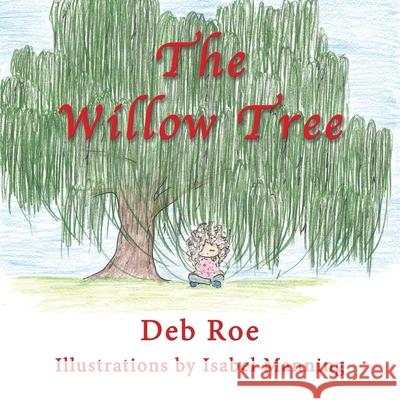 The Willow Tree Deb Roe, Isabel Manning, Diane Goudy 9781421836676 1st World Publishing