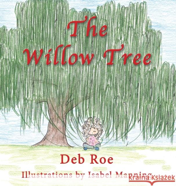 The Willow Tree Deb Roe, Isabel Manning, Diane Goudy 9781421836683 1st World Publishing