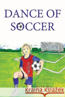 Dance of Soccer Bill Berno 9781421836959 1st World Publishing