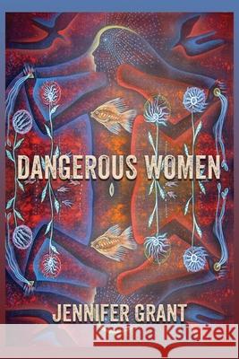 Dangerous Women Jennifer Grant 9781421837147