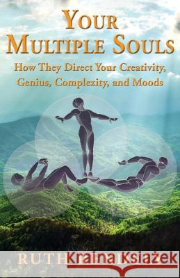 Your Multiple Souls - How They Direct Your Creativity, Genius, Complexity, and Moods Ruth Rendely 9781421837246