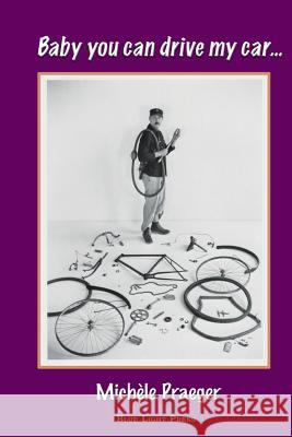 Baby you can drive my car... Michèle Praeger, Michèle 9781421837420