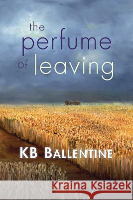 The Perfume of Leaving Kb Ballentine 9781421837635 Blue Light Press