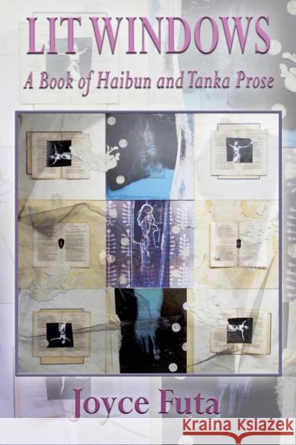 Lit Windows: A Book of Haibun and Tanka Prose Joyce Futa 9781421837727 Blue Light Press