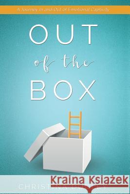 Out of the Box: A Journey In and Out of Emotional Captivity Christina Dudley 9781421837857 1st World Publishing