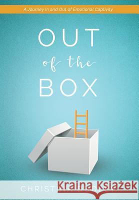 Out of the Box: A Journey In and Out of Emotional Captivity Christina Dudley 9781421837864 1st World Publishing
