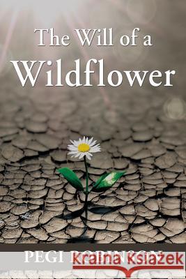 The Will of a Wildflower Pegi Robinson 9781421837901 1st World Publishing