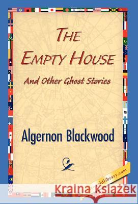 The Empty House and Other Ghost Stories Algernon Blackwood 9781421838212 1st World Library