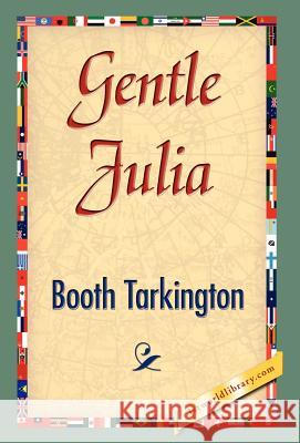 Gentle Julia Booth Tarkington 9781421838328 1st World Library