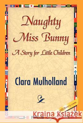 Naughty Miss Bunny Clara Mulholland 9781421838380 1st World Library