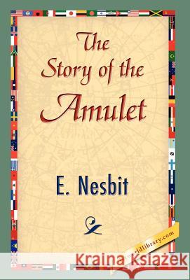 The Story of the Amulet Edith Nesbit 9781421838465 1st World Library