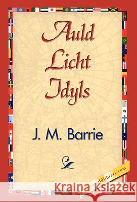 Auld Licht Idyls James Matthew Barrie 9781421838649 1st World Library