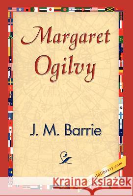 Margaret Ogilvy James Matthew Barrie 9781421838656 1st World Library