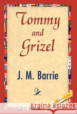 Tommy and Grizel James Matthew Barrie 9781421838700 1st World Library