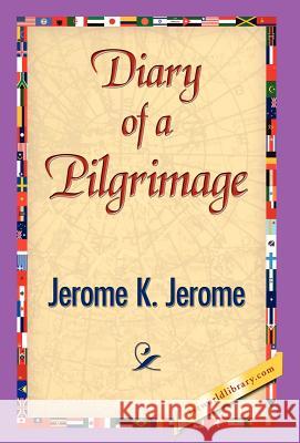 Diary of a Pilgrimage Jerome K. Jerome 9781421838748 1st World Library