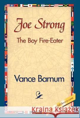 Joe Strong the Boy Fire-Eater Vance Barnum 9781421839127