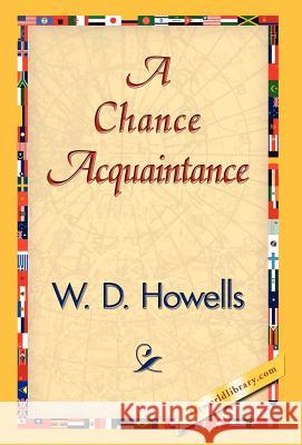 A Chance Acquaintance W. D. Howells 9781421839165 1st World Library