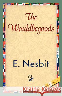 The Wouldbegoods Nesbit E 9781421839479 1st World Library
