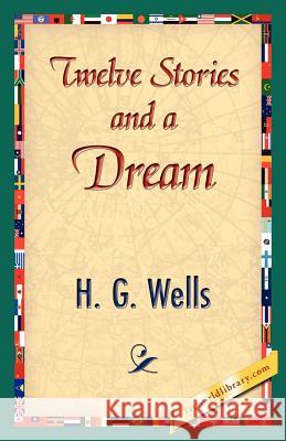 Twelve Stories and a Dream G. Wells H 9781421839615 1st World Library