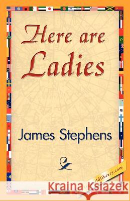 Here Are Ladies Stephens Jame 9781421839721 1st World Library