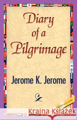 Diary of a Pilgrimage K. Jerome Jerom 9781421839745 1st World Library