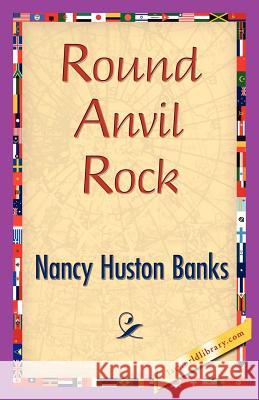 Round Anvil Rock Huston Banks Nanc 9781421839912 1st World Library