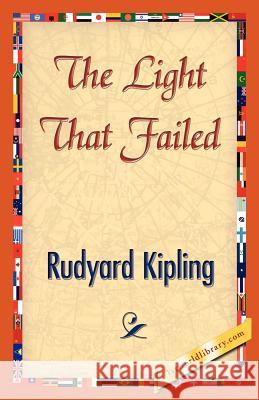 The Light That Failed Kipling Rudyar 9781421840093 1st World Library