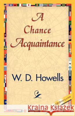 A Chance Acquaintance D. Howells W 9781421840161 1st World Library
