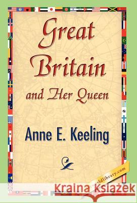 Great Britain and Her Queen Anne E. Keeling 9781421841281 1st World Library