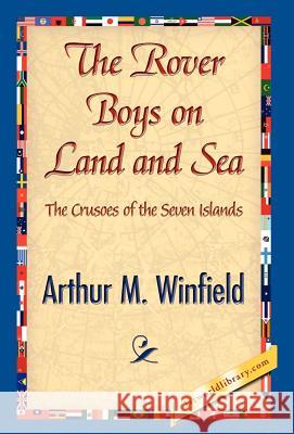 The Rover Boys on Land and Sea Arthur M. Winfield 9781421841366