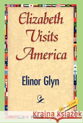 Elizabeth Visits America Elinor Glyn 9781421841519 1st World Library