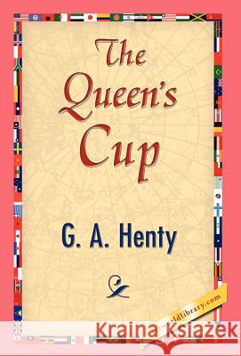 The Queen's Cup G. A. Henty 9781421841595 1st World Library