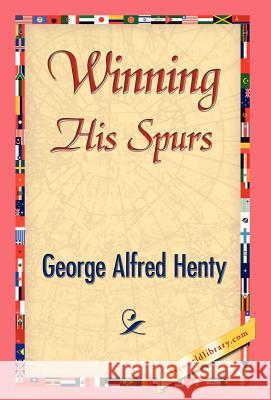 Winning His Spurs George Alfred Henty 9781421841601