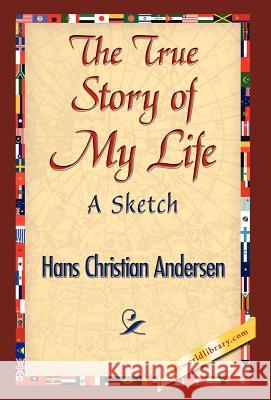 The True Story of My Life Hans Christian Andersen 9781421841731