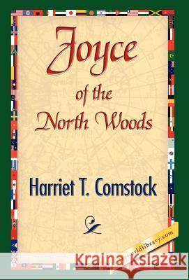 Joyce of the North Woods Harriet T. Comstock 9781421841748 1st World Library