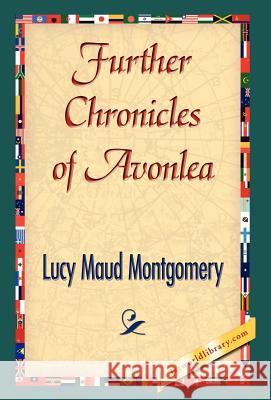 Further Chronicles of Avonlea Lucy Maud Montgomery 9781421841984 1st World Library