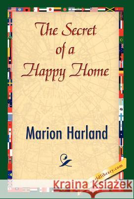 The Secret of a Happy Home Marion Harland 9781421842042 1st World Library