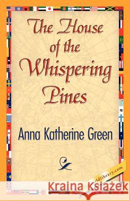 The House of the Whispering Pines Anna Katharine Green 9781421842226 1st World Library