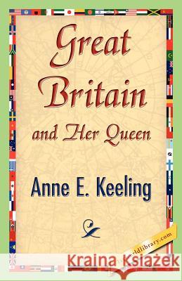 Great Britain and Her Queen Anne E. Keeling 9781421842264 1st World Library