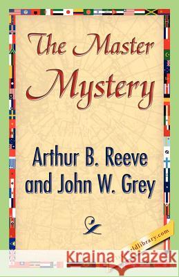 The Master Mystery Arthur B. Reeve John W. Grey 9781421842271 1st World Library