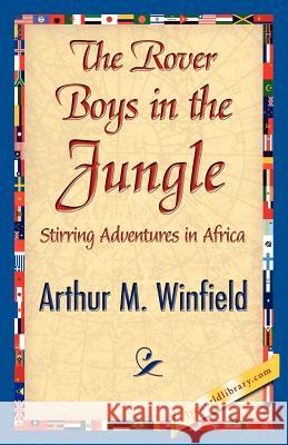 The Rover Boys in the Jungle Arthur M. Winfield 9781421842332